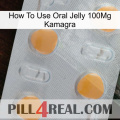 How To Use Oral Jelly 100Mg Kamagra 24